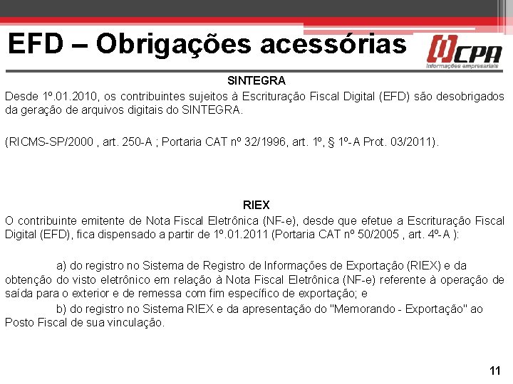 EFD – Obrigações acessórias SINTEGRA Desde 1º. 01. 2010, os contribuintes sujeitos à Escrituração