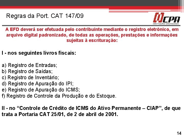 Regras da Port. CAT 147/09 A EFD deverá ser efetuada pelo contribuinte mediante o