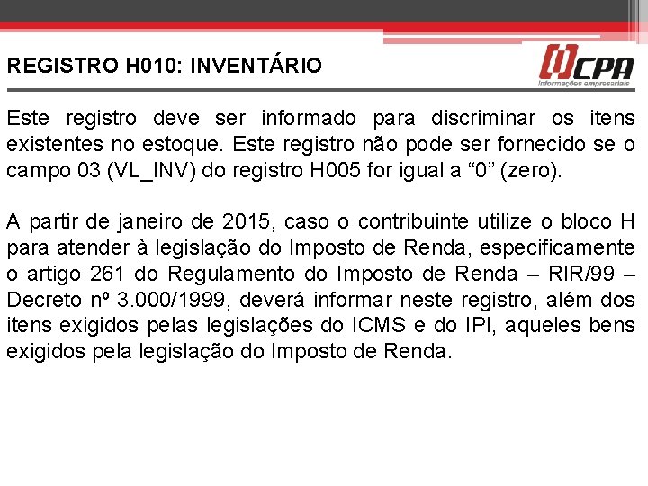 REGISTRO H 010: INVENTÁRIO Este registro deve ser informado para discriminar os itens existentes