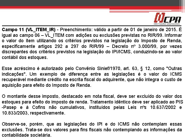 Campo 11 (VL_ITEM_IR) - Preenchimento: válido a partir de 01 de janeiro de 2015.