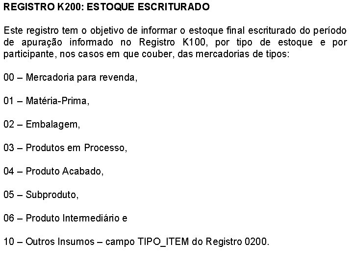 REGISTRO K 200: ESTOQUE ESCRITURADO Este registro tem o objetivo de informar o estoque