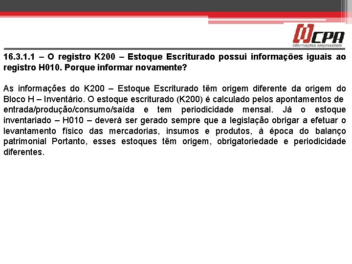 16. 3. 1. 1 – O registro K 200 – Estoque Escriturado possui informações