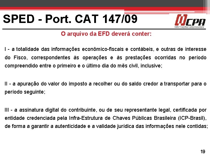 SPED - Port. CAT 147/09 O arquivo da EFD deverá conter: I - a