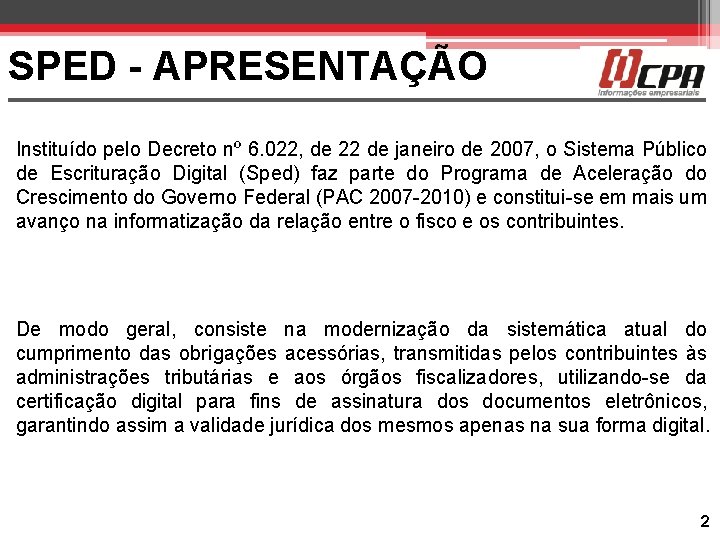 SPED - APRESENTAÇÃO Instituído pelo Decreto nº 6. 022, de 22 de janeiro de