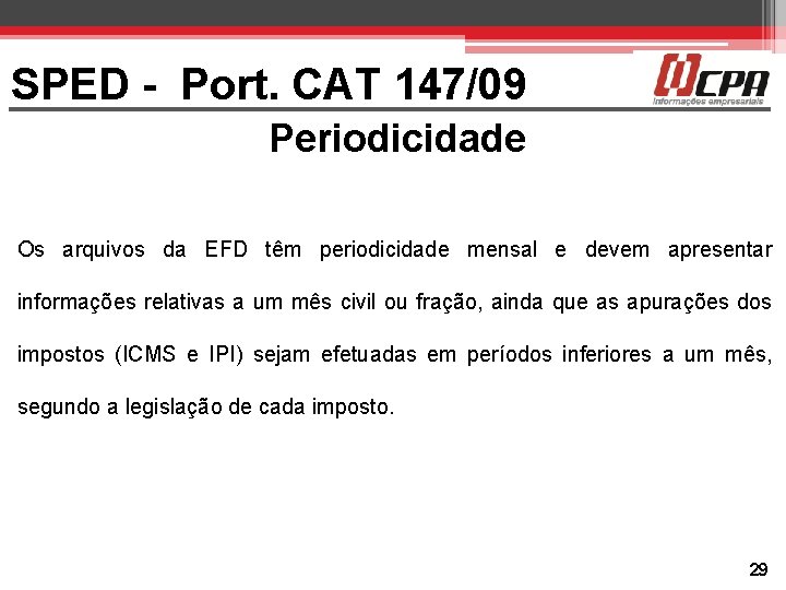 SPED - Port. CAT 147/09 Periodicidade Os arquivos da EFD têm periodicidade mensal e