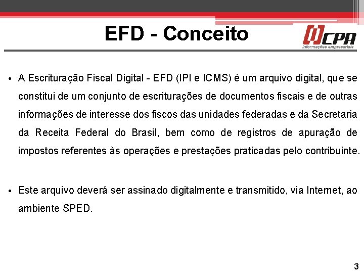 EFD - Conceito • A Escrituração Fiscal Digital - EFD (IPI e ICMS) é