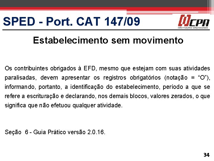 SPED - Port. CAT 147/09 Estabelecimento sem movimento Os contribuintes obrigados à EFD, mesmo