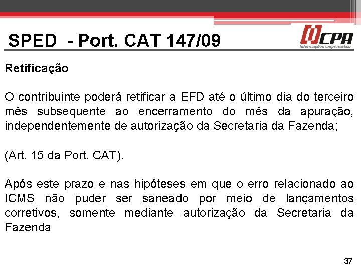 SPED - Port. CAT 147/09 Retificação O contribuinte poderá retificar a EFD até o