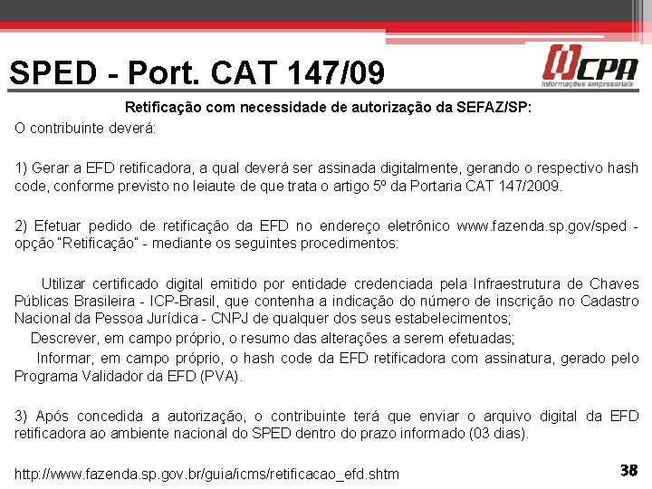 SPED - Port. CAT 147/09 Retificação com necessidade de autorização da SEFAZ/SP: O contribuinte