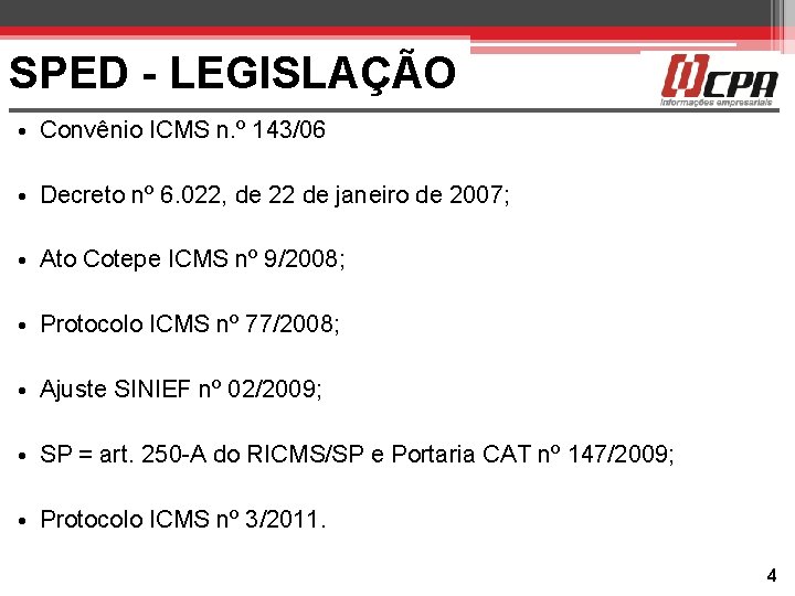 SPED - LEGISLAÇÃO • Convênio ICMS n. º 143/06 • Decreto nº 6. 022,