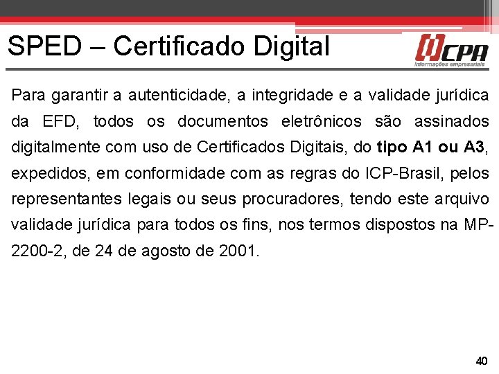 SPED – Certificado Digital Para garantir a autenticidade, a integridade e a validade jurídica