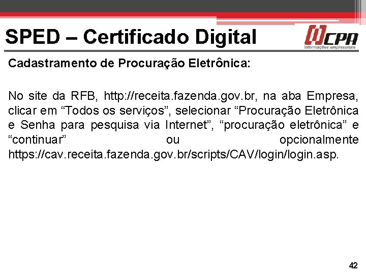 SPED – Certificado Digital Cadastramento de Procuração Eletrônica: No site da RFB, http: //receita.