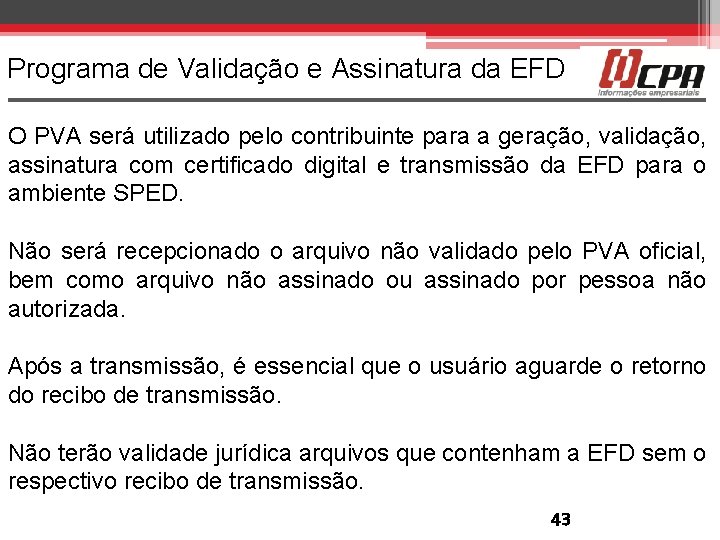 Programa de Validação e Assinatura da EFD O PVA será utilizado pelo contribuinte para