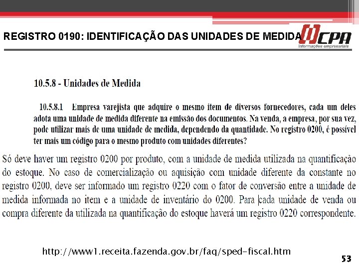 REGISTRO 0190: IDENTIFICAÇÃO DAS UNIDADES DE MEDIDA http: //www 1. receita. fazenda. gov. br/faq/sped-fiscal.