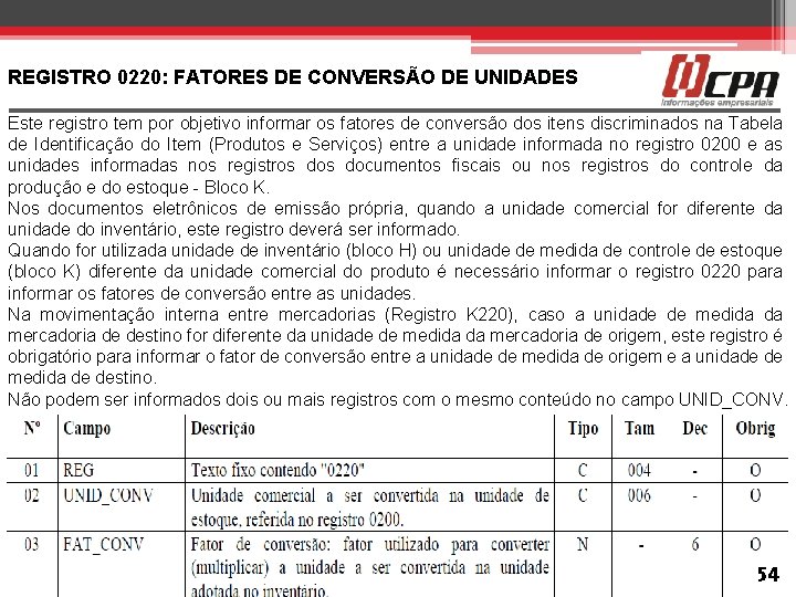 REGISTRO 0220: FATORES DE CONVERSÃO DE UNIDADES Este registro tem por objetivo informar os