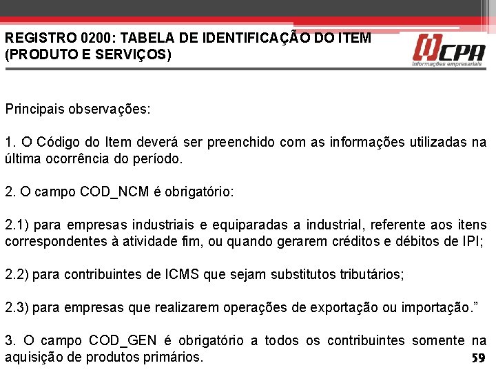 REGISTRO 0200: TABELA DE IDENTIFICAÇÃO DO ITEM (PRODUTO E SERVIÇOS) Principais observações: 1. O