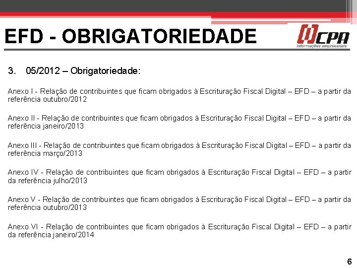 EFD - OBRIGATORIEDADE 3. 05/2012 – Obrigatoriedade: Anexo I - Relação de contribuintes que