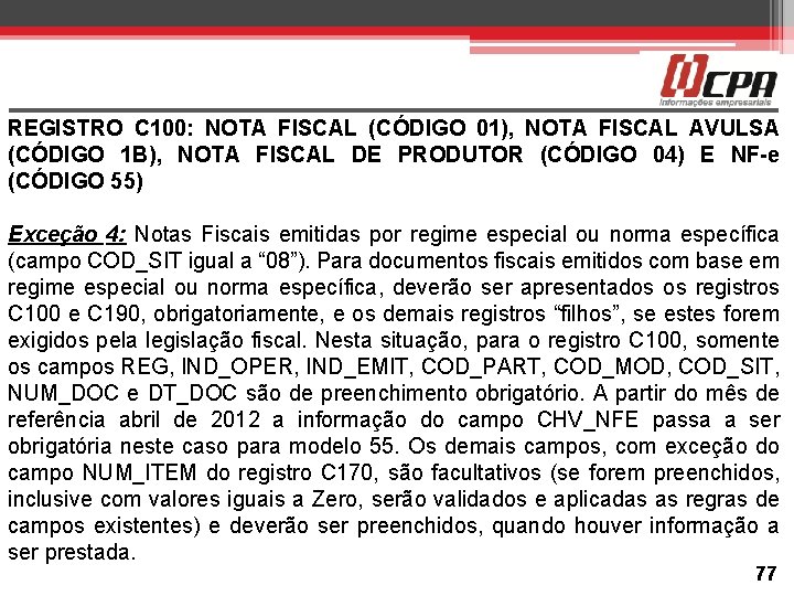 REGISTRO C 100: NOTA FISCAL (CÓDIGO 01), NOTA FISCAL AVULSA (CÓDIGO 1 B), NOTA