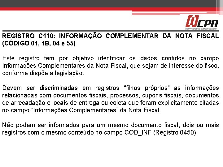 REGISTRO C 110: INFORMAÇÃO COMPLEMENTAR DA NOTA FISCAL (CÓDIGO 01, 1 B, 04 e