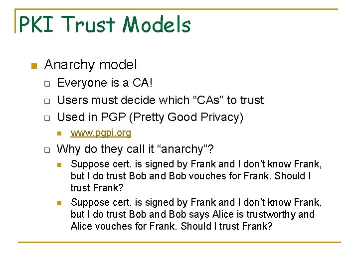 PKI Trust Models n Anarchy model q q q Everyone is a CA! Users