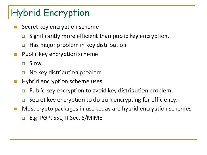 Hybrid Encryption n n Secret key encryption scheme q Significantly more efficient than public