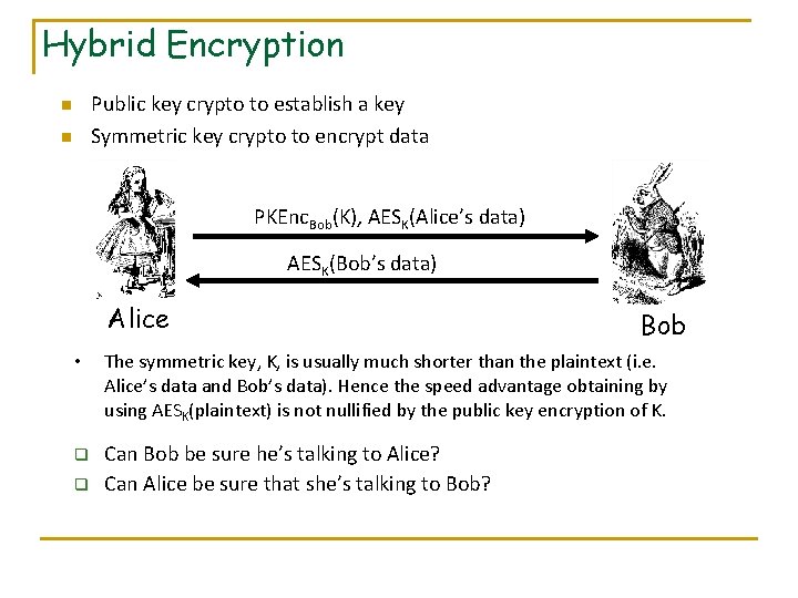 Hybrid Encryption Public key crypto to establish a key Symmetric key crypto to encrypt