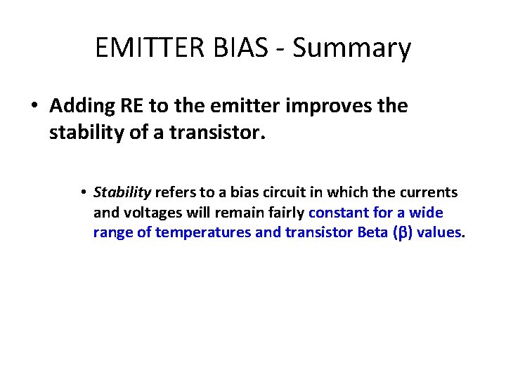 EMITTER BIAS - Summary • Adding RE to the emitter improves the stability of