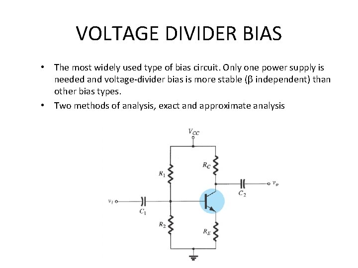 VOLTAGE DIVIDER BIAS • The most widely used type of bias circuit. Only one