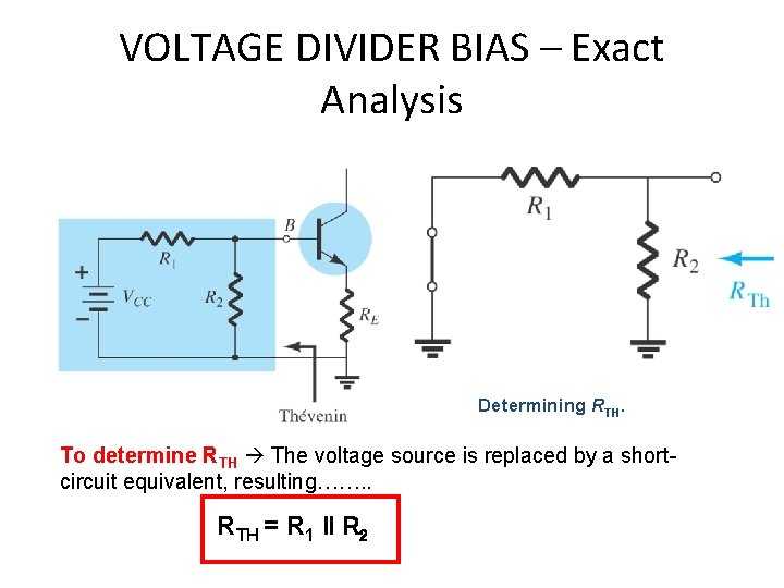 VOLTAGE DIVIDER BIAS – Exact Analysis Determining RTH. To determine RTH The voltage source