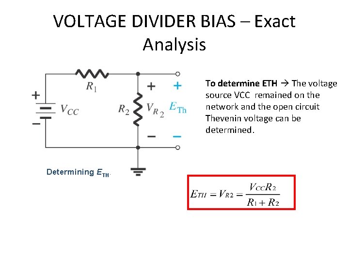 VOLTAGE DIVIDER BIAS – Exact Analysis To determine ETH The voltage source VCC remained