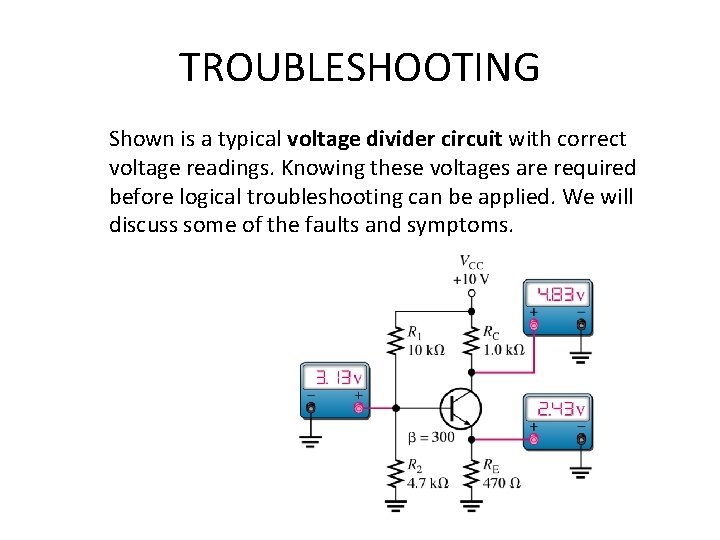 TROUBLESHOOTING Shown is a typical voltage divider circuit with correct voltage readings. Knowing these