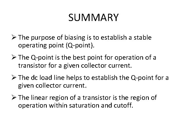 SUMMARY Ø The purpose of biasing is to establish a stable operating point (Q-point).