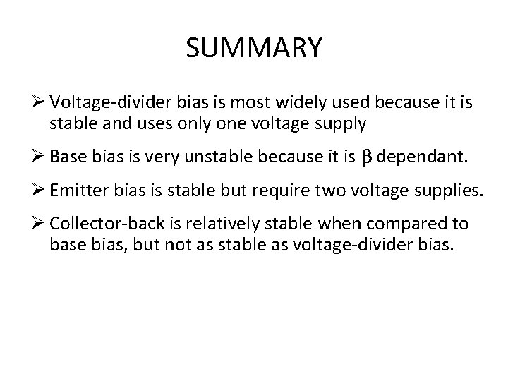 SUMMARY Ø Voltage-divider bias is most widely used because it is stable and uses