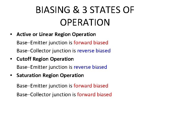 BIASING & 3 STATES OF OPERATION • Active or Linear Region Operation Base–Emitter junction