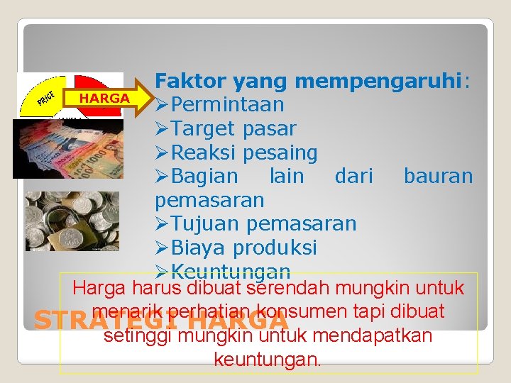 Faktor yang mempengaruhi: HARGA ØPermintaan ØTarget pasar ØReaksi pesaing ØBagian lain dari bauran pemasaran