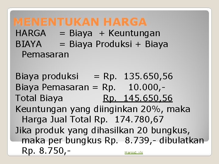 MENENTUKAN HARGA = Biaya + Keuntungan BIAYA = Biaya Produksi + Biaya Pemasaran Biaya