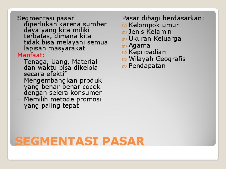 Segmentasi pasar diperlukan karena sumber daya yang kita miliki terbatas, dimana kita tidak bisa