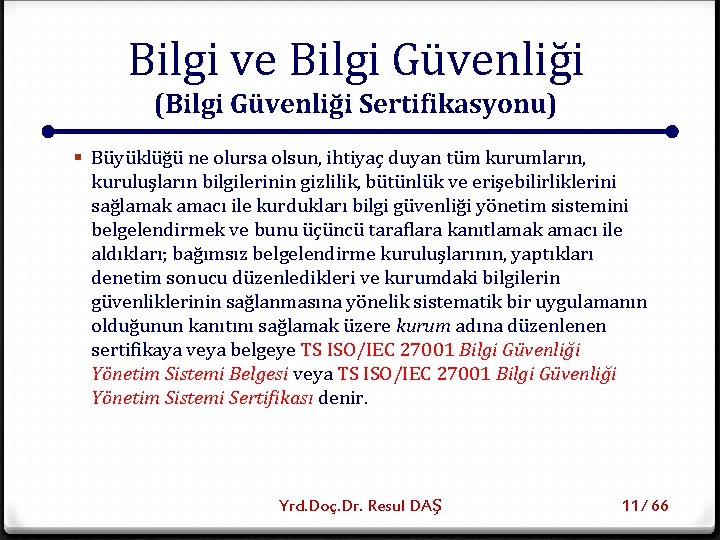 Bilgi ve Bilgi Güvenliği (Bilgi Güvenliği Sertifikasyonu) § Büyüklüğü ne olursa olsun, ihtiyaç duyan