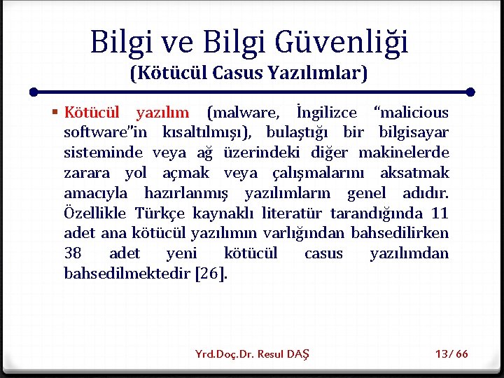 Bilgi ve Bilgi Güvenliği (Kötücül Casus Yazılımlar) § Kötücül yazılım (malware, İngilizce “malicious software”in