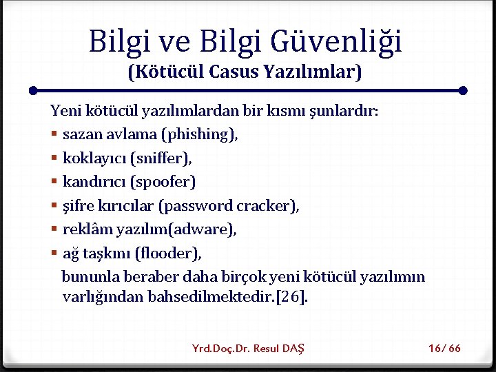Bilgi ve Bilgi Güvenliği (Kötücül Casus Yazılımlar) Yeni kötücül yazılımlardan bir kısmı şunlardır: §