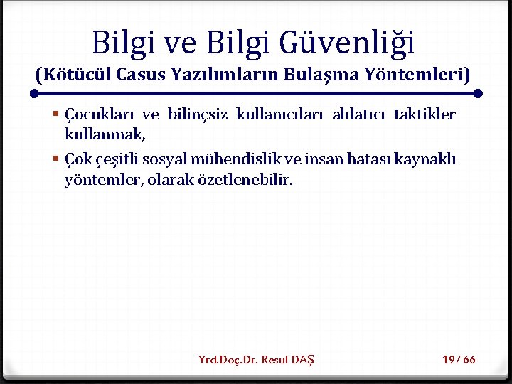 Bilgi ve Bilgi Güvenliği (Kötücül Casus Yazılımların Bulaşma Yöntemleri) § Çocukları ve bilinçsiz kullanıcıları