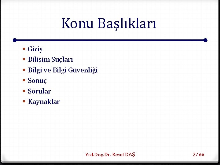 Konu Başlıkları § § § Giriş Bilişim Suçları Bilgi ve Bilgi Güvenliği Sonuç Sorular