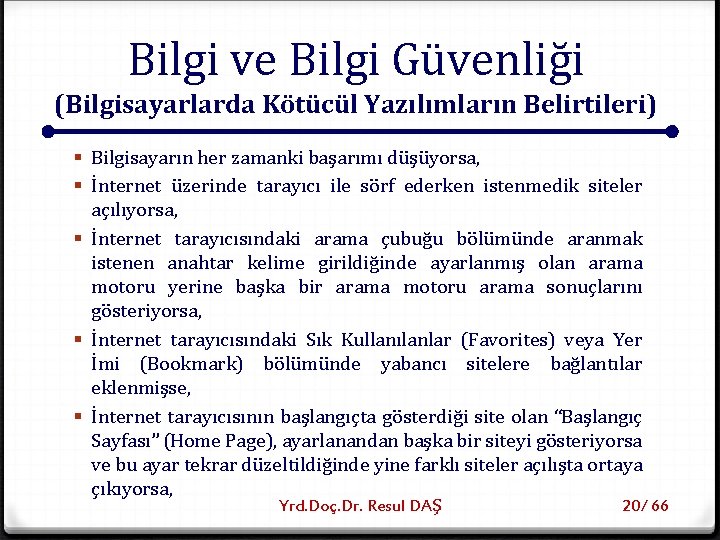 Bilgi ve Bilgi Güvenliği (Bilgisayarlarda Kötücül Yazılımların Belirtileri) § Bilgisayarın her zamanki başarımı düşüyorsa,