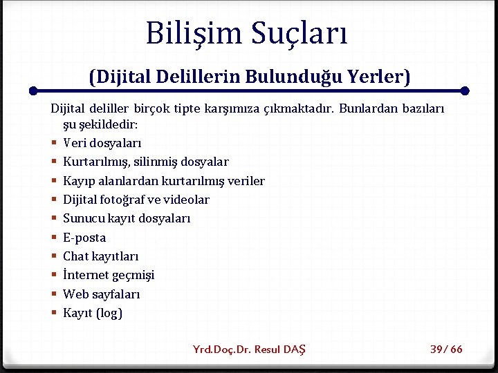 Bilişim Suçları (Dijital Delillerin Bulunduğu Yerler) Dijital deliller birçok tipte karşımıza çıkmaktadır. Bunlardan bazıları