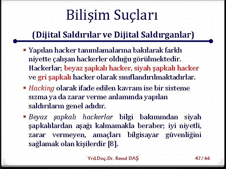 Bilişim Suçları (Dijital Saldırılar ve Dijital Saldırganlar) § Yapılan hacker tanımlamalarına bakılarak farklı niyette