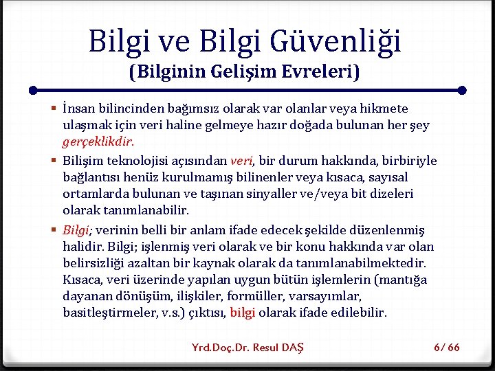 Bilgi ve Bilgi Güvenliği (Bilginin Gelişim Evreleri) § İnsan bilincinden bağımsız olarak var olanlar