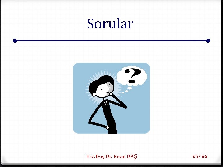 Sorular Yrd. Doç. Dr. Resul DAŞ 65/ 66 