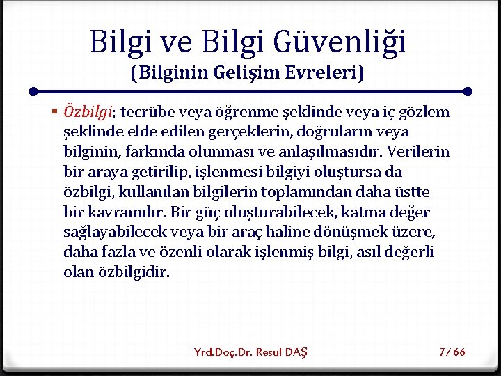 Bilgi ve Bilgi Güvenliği (Bilginin Gelişim Evreleri) § Özbilgi; tecrübe veya öğrenme şeklinde veya