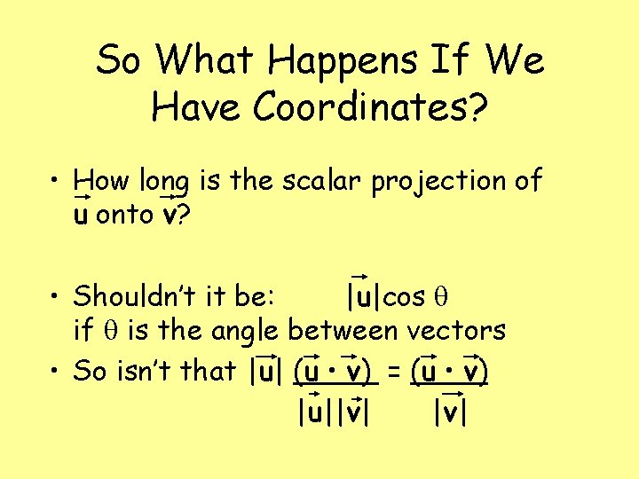 So What Happens If We Have Coordinates? • How long is the scalar projection