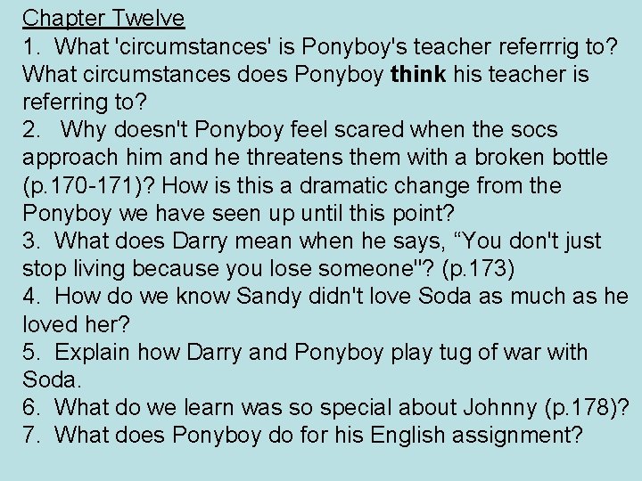 Chapter Twelve 1. What 'circumstances' is Ponyboy's teacher referrrig to? What circumstances does Ponyboy